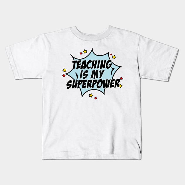 Teaching is my superpower Kids T-Shirt by TEEPHILIC